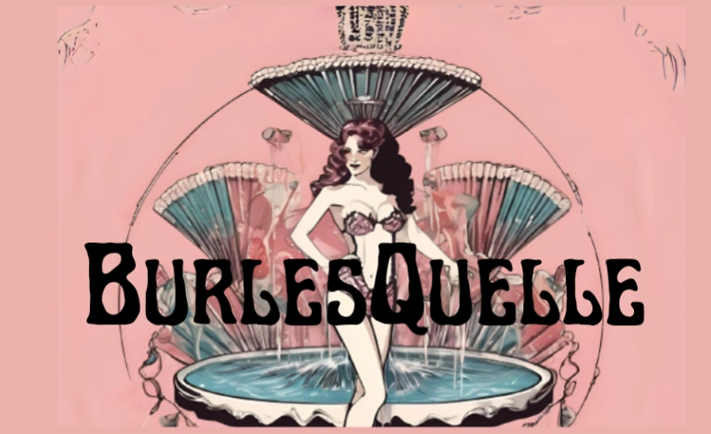 Die BurlesQuelle Tickets