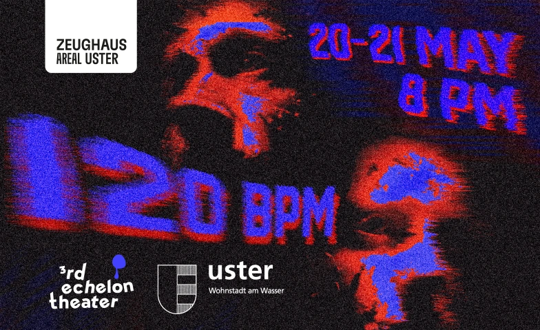 120 BPM &mdash; neues St&uuml;ck des 3rd Echelon Theater Zeughausareal Uster, Raum 2, Berchtoldstrasse 10, 8610 Uster, Berchtoldstrasse 10, 8610 Uster Billets