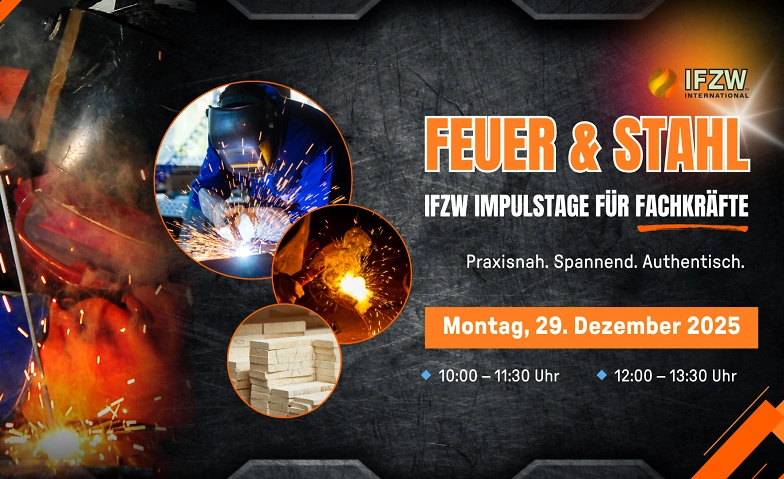 Feuer &amp; Stahl &ndash; IFZW Impulstage f&uuml;r Fachkr&auml;fte Tickets
