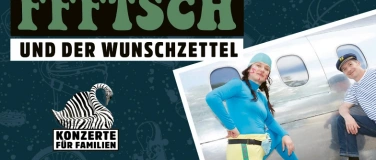 Event-Image for 'KONZERTE FÜR FAMILIEN: FFFTSCH UND DER WUNSCHZETTEL'