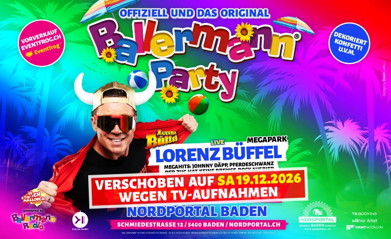 Ballermann Party - mit Lorenz B&uuml;ffel Nordportal Eventhalle, Schmiedestrasse 12, 5400 Baden Tickets