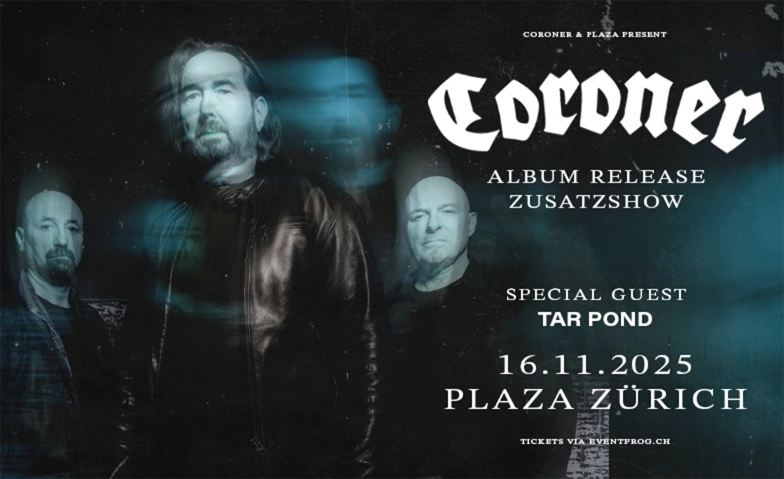 CORONER - ALBUM RELEASE ZUSATZ-SHOW Plaza Klub Zürich, Badenerstrasse 109, 8004 Zürich Tickets
