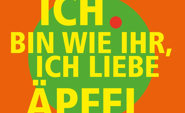 Ich bin wie ihr, ich liebe Äpfel Tickets