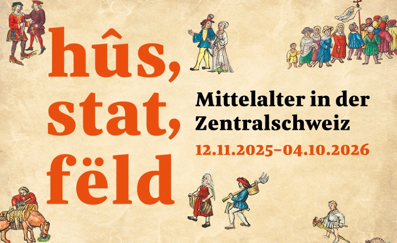 hûs, stat, fëld – Mittelalter in der Zentralschweiz Billets
