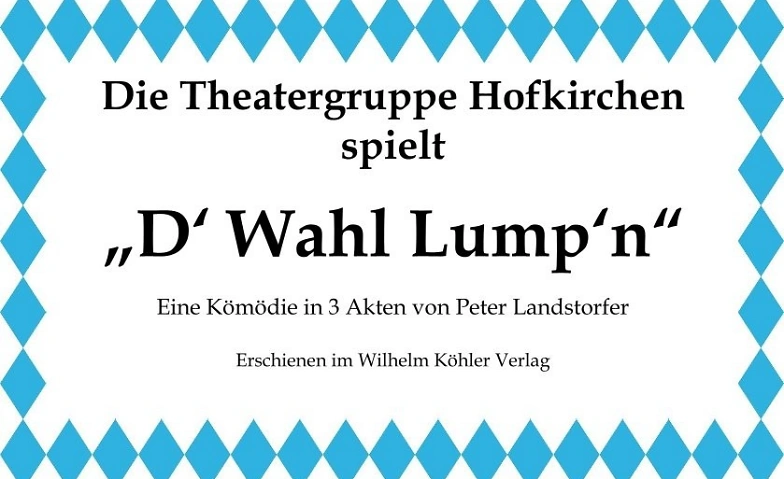Theaterauff&uuml;hrung: "D' Wahllump'n" Tickets