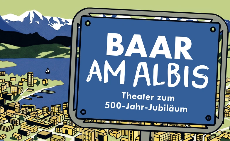 Baar am Albis - Eine Kom&ouml;die zum 500-Jahr-Jubil&auml;um. Tickets