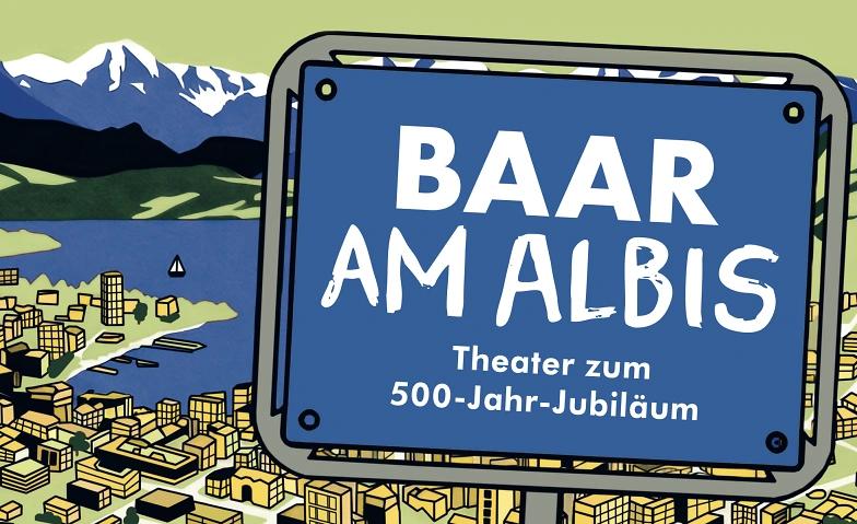 Baar am Albis - Eine Kom&ouml;die zum 500-Jahr-Jubil&auml;um. Tickets