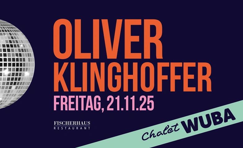 Chalet WUBA &ndash; 21. November 2025 mit DJ Oliver Klinghoffer Tickets