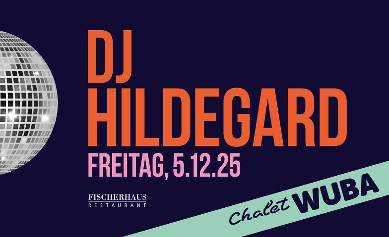 Chalet WUBA &ndash; 5. Dezember 2025 mit DJ Hildegard Tickets