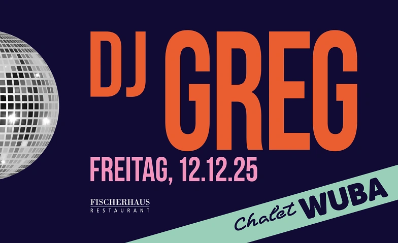 Chalet WUBA &ndash; 12. Dezember 2025 mit DJ Greg Tickets