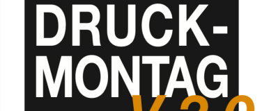 Event-Image for 'Druck-Montag V 2.0'