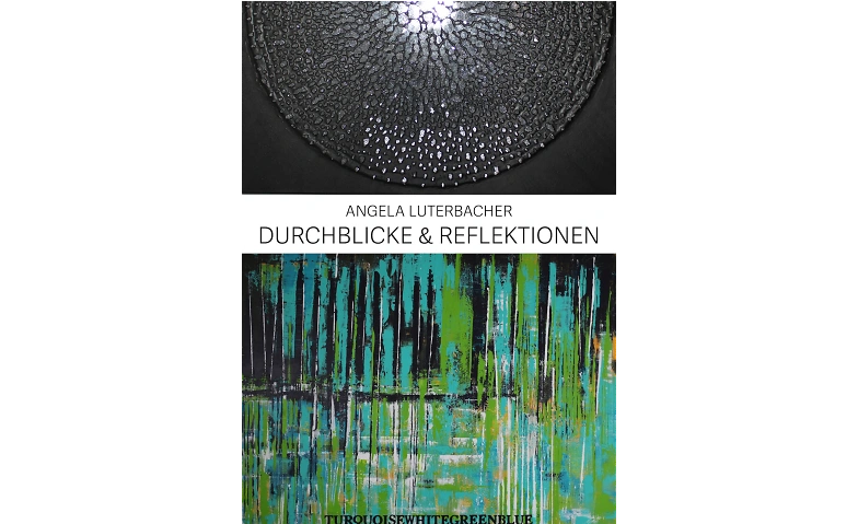 Event-Image for 'Angela Luterbacher - Durchblicke und Reflektionen'