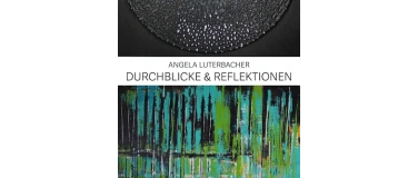Event-Image for 'Angela Luterbacher - Durchblicke und Reflektionen'