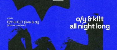 Event-Image for 'O/Y & KL!T 𝔸𝕝𝕝 ℕ𝕚𝕘𝕙𝕥 𝕃𝕠𝕟𝕘'