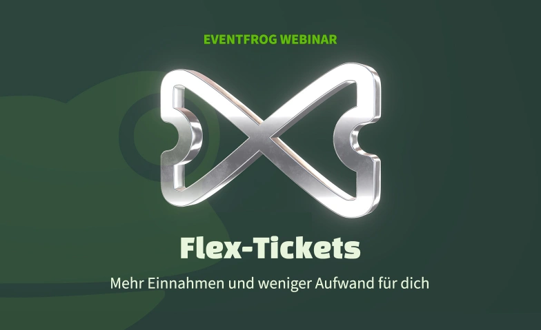 Mehr Verkäufe & weniger Storno-Stress dank Flex-Tickets Tickets