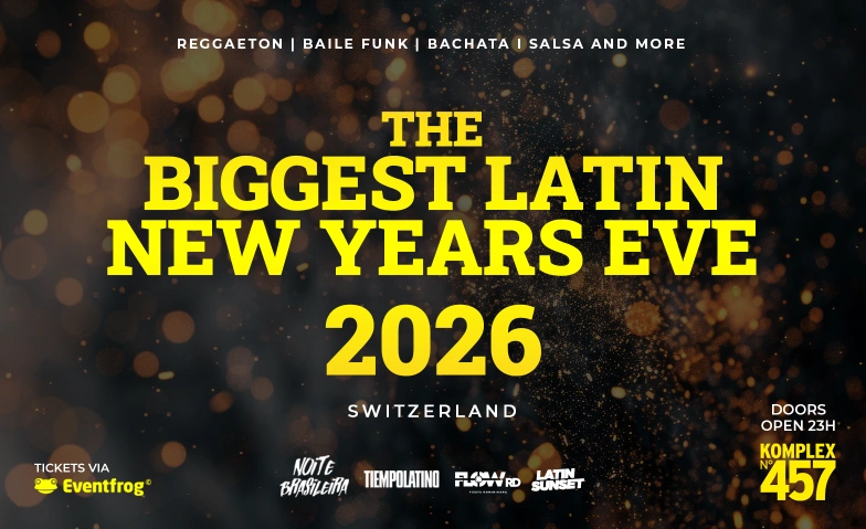 THE BIGGEST LATIN NEW YEAR EVE 26 • KOMPLEX 457 Komplex 457, Hohlstrasse 457, 8048 Zürich Tickets