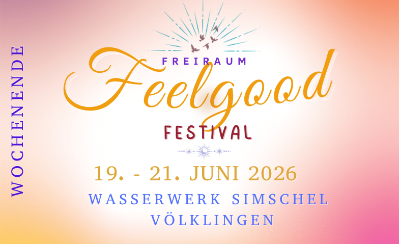 Wochenende: Freiraum Feelgood Festival Tickets