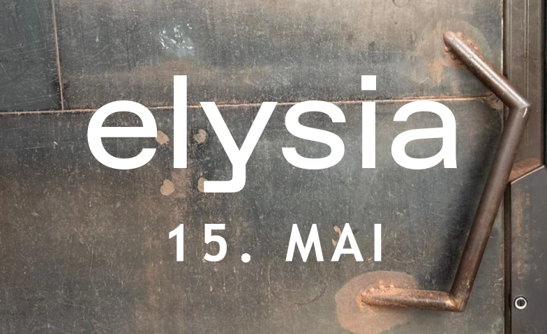 Elysia Freitag 15. Mai Elysia, Frankfurt Strasse 36, 4142 M&uuml;nchenstein Tickets