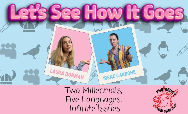 Let's See How It Goes - WIP Irene Carbone & Laura Dorman The Beast Basel Comedy Club, Pfluggässlein 10, 4001 Basel Tickets