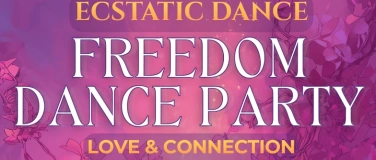 Event-Image for 'FREEDOM DANCE PARTY &mdash; Ecstatic Dance & Authentic Connection'