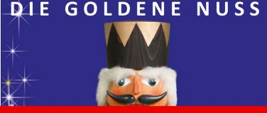 Event-Image for 'DIE GOLDENE NUSS, LA NOIX DORÉE, THE GOLDEN NUT'