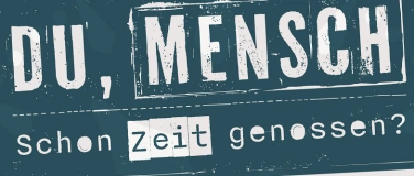 Event-Image for 'Du, Mensch: Schon Zeit genossen?'