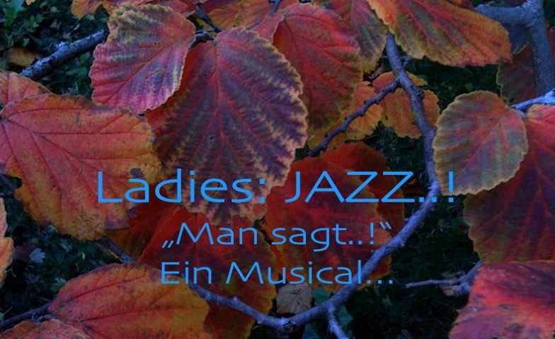 LIVE-MUSICAL: LADIES: JAZZ.. ! -&quot;Man sagt.. !&quot; Ein Musical.. Tickets