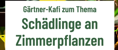 Event-Image for 'G&auml;rtnerkafi zum Thema &laquo;Sch&auml;dlinge an Zimmerpflanzen&raquo;'