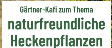 Event-Image for 'G&auml;rtner-Kafi zum Thema: naturfreundliche Heckenpflanzen'