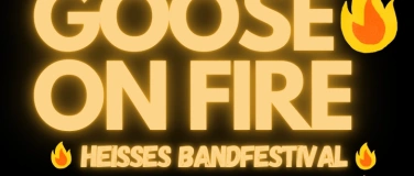 Event-Image for 'GOOSE ON FIRE !  - Bandfestival - junge B&uuml;hne'