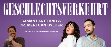 Event-Image for 'GESCHLECHTSVERKEHRT Samantha Eiding & Dr. Mertcan Usluer'