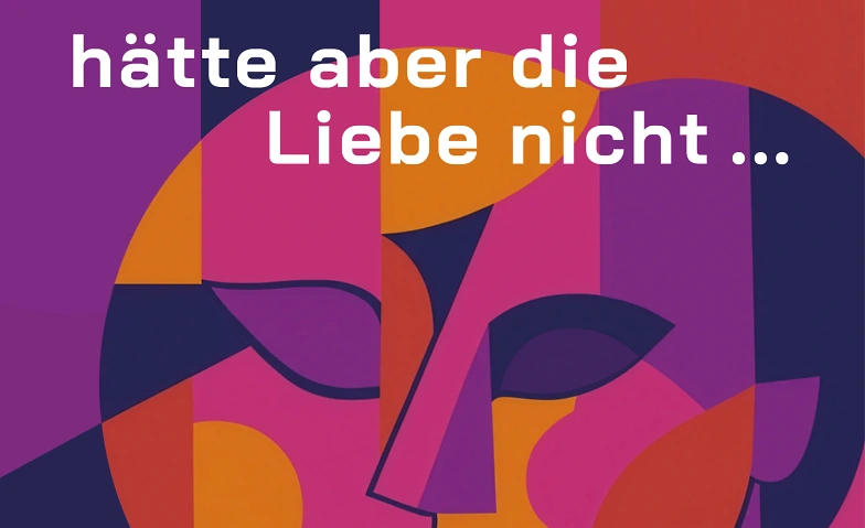 H&auml;tte aber die Liebe nicht &ndash; Chormusik zur Liebe Tickets