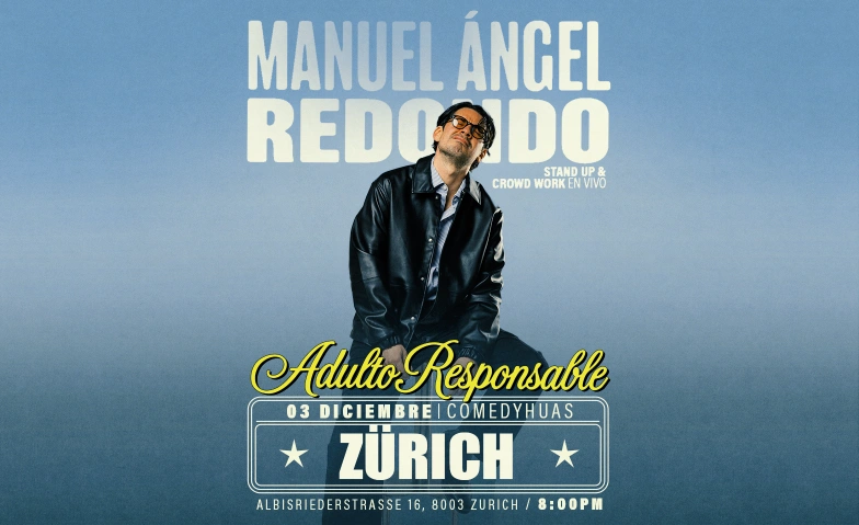 MANUEL &Aacute;NGEL REDONDO &ndash; ADULTO RESPONSABLE ComedyHaus, Albisriederstrasse 16, 8003 Z&uuml;rich Billets