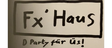 Event-Image for 'Fx&lsquo; Haus - D Party f&uuml;r &Uuml;s!'