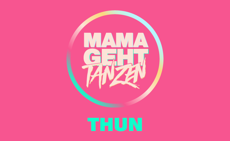 MAMAGEHTTANZEN-Thun Tickets