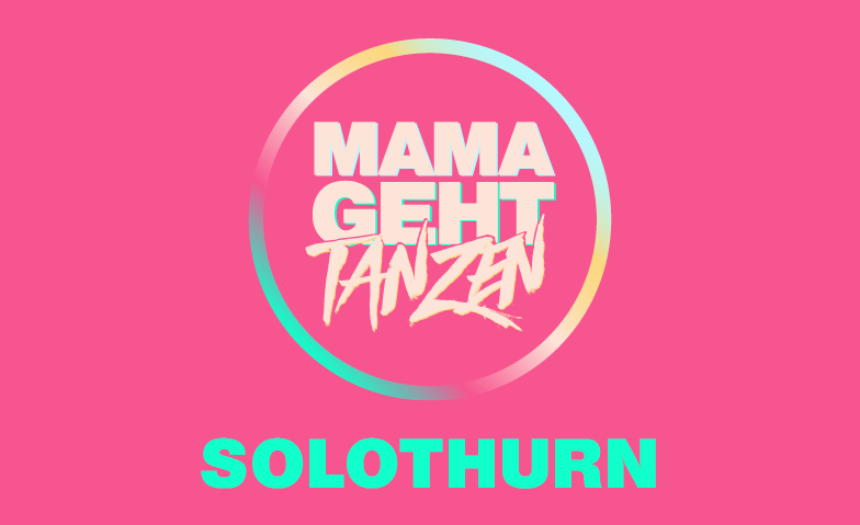 MAMAGEHTTANZEN-Solothurn Tickets
