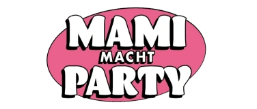 Event-Image for 'Mami macht Party - Die Clubparty nur f&uuml;r Frauen!'