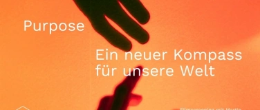 Event-Image for 'Purpose — ein neuer Kompass für unsere Welt'