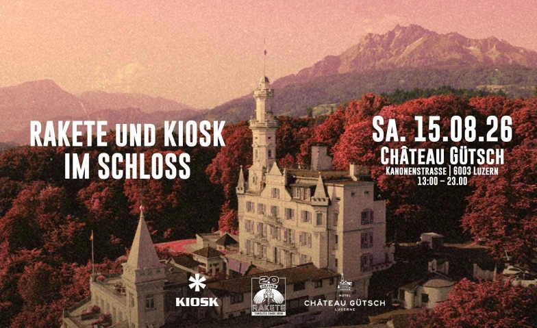 Rakete und Kiosk im Schloss Ch&acirc;teau G&uuml;tsch, Kanonenstrasse, 6003 Luzern Tickets
