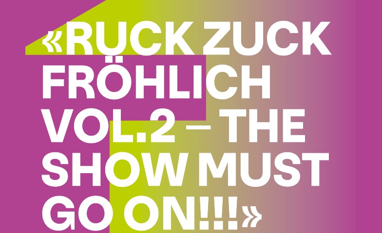 ruck zuck fröhlich, vol.2 - The show must go on! Billets