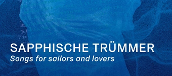 Veranstalter:in von Sapphische Tr&uuml;mmer - Songs for Sailors and Lovers