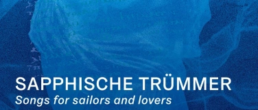 Event-Image for 'Sapphische Tr&uuml;mmer - Songs for Sailors and Lovers'