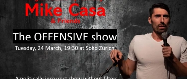 Event-Image for '24 MAR: Mike Casa: the OFFENSIVE Show @SOHO ZURICH!'