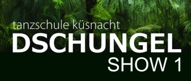 Event-Image for 'Dschungel SHOW 1 Tanzschule Küsnacht'