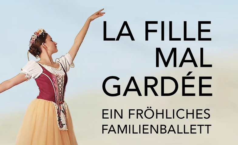 LA FILLE MAL GARDÉE Ein fröhliches Familienballett Tickets