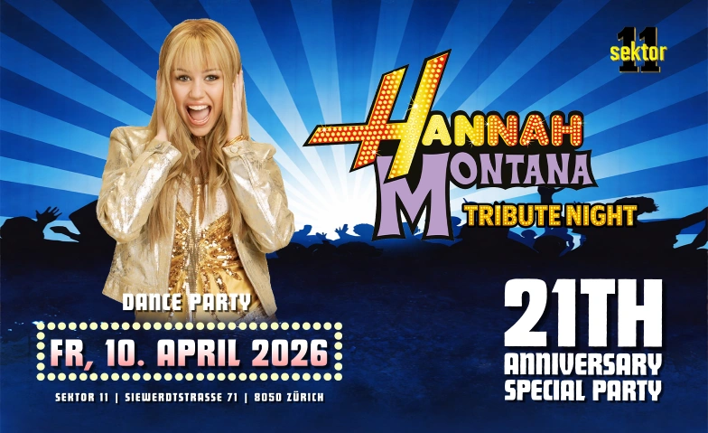 HANNAH MONTANA TRIBUTE NIGHT  SEKTOR11, Z&Uuml;RICH (&Uuml;16+16) SEKTOR 11, Siewerdtstrasse 71, 8050 Z&uuml;rich Tickets