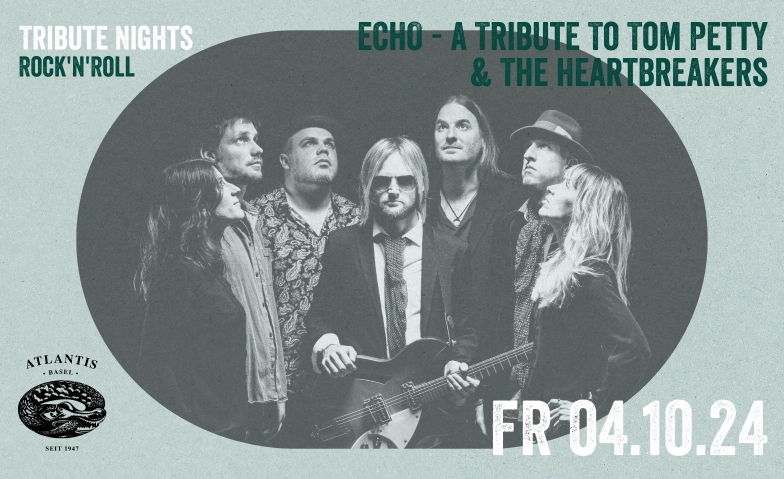 Tribute Nights - ECHO - A Tribute To Tom Petty Atlantis, Klosterberg 13, 4010 Basel Tickets