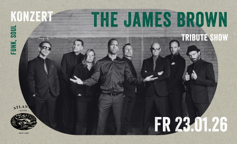 The James Brown Tribute Show Atlantis, Klosterberg 13, 4010 Basel Tickets