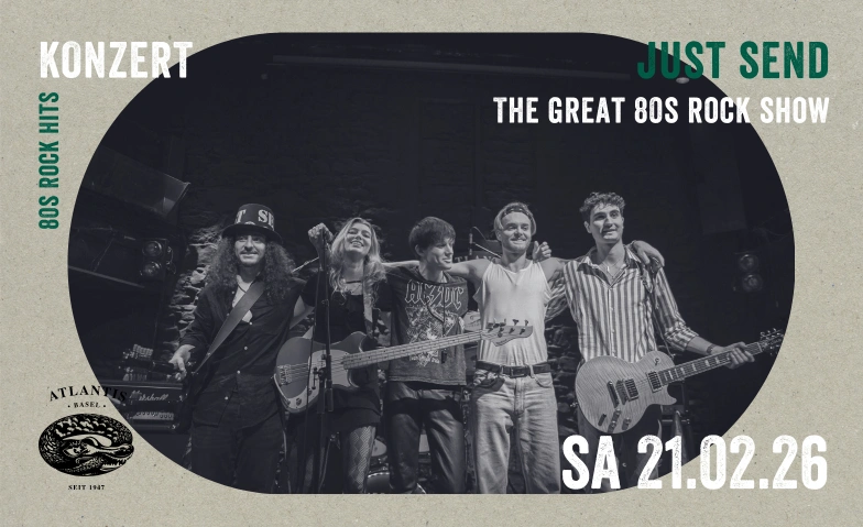 JUST SEND - THE GREAT 80S ROCK SHOW Atlantis, Klosterberg 13, 4010 Basel Tickets