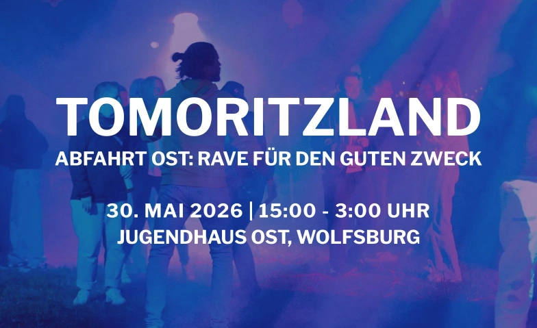 Abfahrt Ost: Rave - Tomoritzland 2026 Jugendhaus Ost, Walter-Flex-Weg 2, 38446 Wolfsburg Tickets